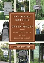Exploring Gardens  Green Spaces: From Connecticut to the Delaware Valley