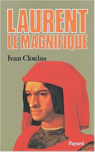 Laurent le Magnifique, by Ivan Cloulas Laurent le Magnifique, by Ivan Cloulas
