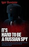 It's Hard To Be a Russian Spy: The Great Collection Of Riddles & Brain Teasers From The Final Examination of Soviet and Russian Spies (Brain Teaser Puzzles for Adults)