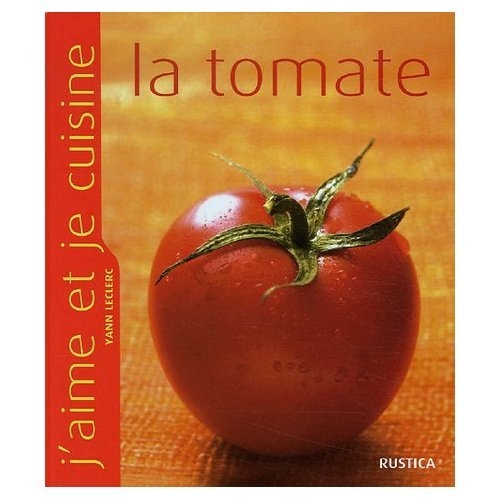 TOMATE (LA) (J'AIME ET JE CUISINE) (French Edition) by Yann Leclerc
