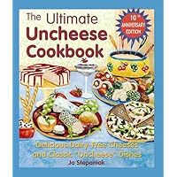 The Ultimate Uncheese Cookbook: Create Delicious Dairy-Free Cheese Substititues and Classic "Uncheese" Dishes