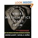 Where Mathematics Come From: How The Embodied Mind Brings Mathematics Into Being
