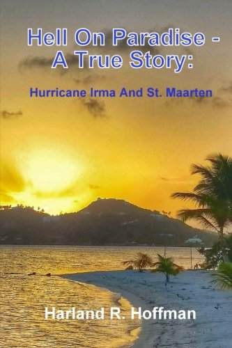 [D.O.W.N.L.O.A.D] Hell On Paradise - A True Story: Hurricane Irma And St. Maarten<br />P.P.T