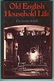 Old English household life: Some account of cottage objects and country folk by 