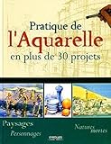 Pratique de l'aquarelle en plus de 30 projets: paysages, personnages, natures mortes (EYROLLES) by 