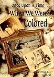 Once Upon a Time When We Were Colored, Clifton  L. Taulbert, 093303119X