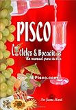 Pisco Cócteles & Bocaditos: Un Manual Por Tu Bar (Spanish Edition) by Juana Mavel