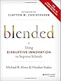 Blended: Using Disruptive Innovation to Improve Schools