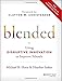 Blended: Using Disruptive Innovation to Improve Schools - Book by Heather Staker