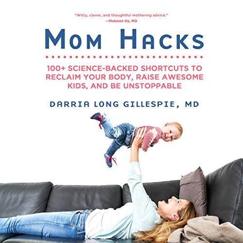 BEST! Mom Hacks: 100+ Science-Backed Shortcuts to Reclaim Your Body, Raise Awesome Kids, and Be Unstoppabl RAR