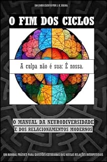 Livro O FIM DOS CICLOS - O MANUAL DA NEURODIVERSIDADE E DOS RELACIONAMENTOS MODERNOS (Conhecimento é Poder Livro 1)