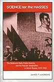 Science for the Masses : The Bolshevik State, Public Science, and the Popular Imagination in Soviet Russia, 1917-1934, Andrews, James T., 158544247X