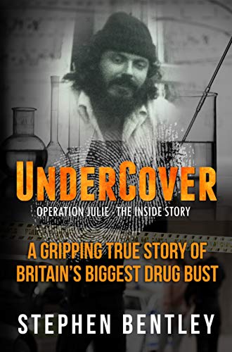 Undercover: Operation Julie - The Inside Story: A Gripping True Story of Britain's Biggest Drug Bust. True Crime. by [Bentley, Stephen]