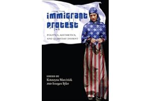 Immigrant Protest: Politics, Aesthetics, and Everyday Dissent (SUNY series, Praxis: Theory in Action)