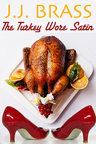 The Turkey Wore Satin: A Thanksgiving Tale of Murder, Mystery, and Men in Women's Clothing! (A Mayfair Family Tradition) by [Brass, J.J.]