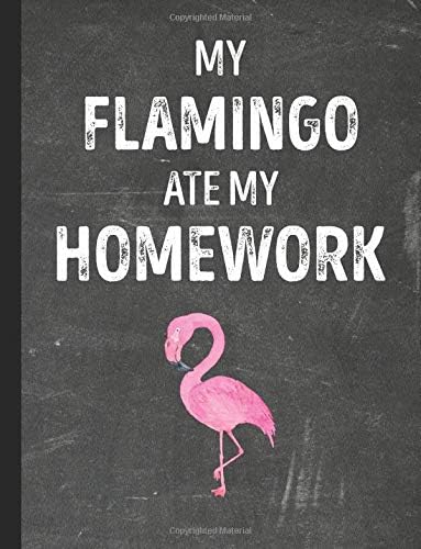 My Flamingo Ate My Homework: Notebook Journal Diary for Kids Students - Chalkboard Style - Large 8.5x11 Lined Ruled School Composition Book for Writing & Journaling (Funny Ate My Homework Gift Ideas) Paperback – August 19, 2018