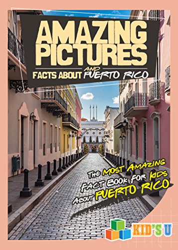 Amazing Pictures and Facts About Puerto Rico: The Most Amazing Fact Book for Kids About Puerto Rico (Kid's U)