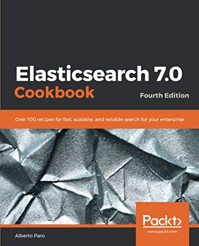 R.E.A.D Elasticsearch 7.0 Cookbook: Over 100 recipes for fast, scalable, and reliable search for your enterp ZIP