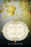 Growing in Christ by J. I. Packer