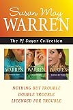 The PJ Sugar Collection: Nothing but Trouble / Double Trouble / Licensed for Trouble by Susan May Warren