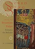 Sacred Song from the Byzantine Pulpit: Romanos the Melodist by