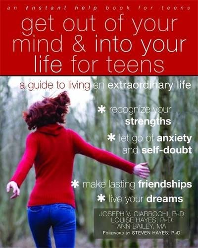 Download Get Out of Your Mind and Into Your Life for Teens: A Guide to Living an Extraordinary Life (An Instant Help Book for Teens) Download Get Out of Your Mind and Into Your Life for Teens: A Guide to Living an Extraordinary Life (An Instant Help Book for Teens)