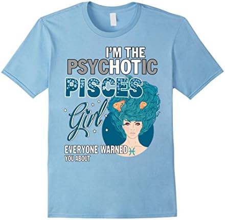 Men's I'm The Psychotic Pisces Girl - Everyone warned You about 3XL Baby Blue