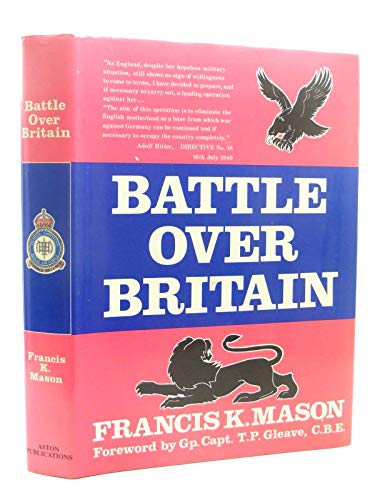 Battle Over Britain: A history of the German air assaults on Great Britain,1917-18 and July-December 1940, and the development of Britain's air defenses between the World Wars at Amazon