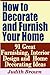 How to Decorate and Furnish Your Home - 91 Great Furnishing, Interior Design and Home Decorating Ideas by Judith Brown