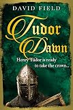 Tudor Dawn: Henry Tudor is ready to take the crown... (The Tudor Saga Series Book 1) by David Field