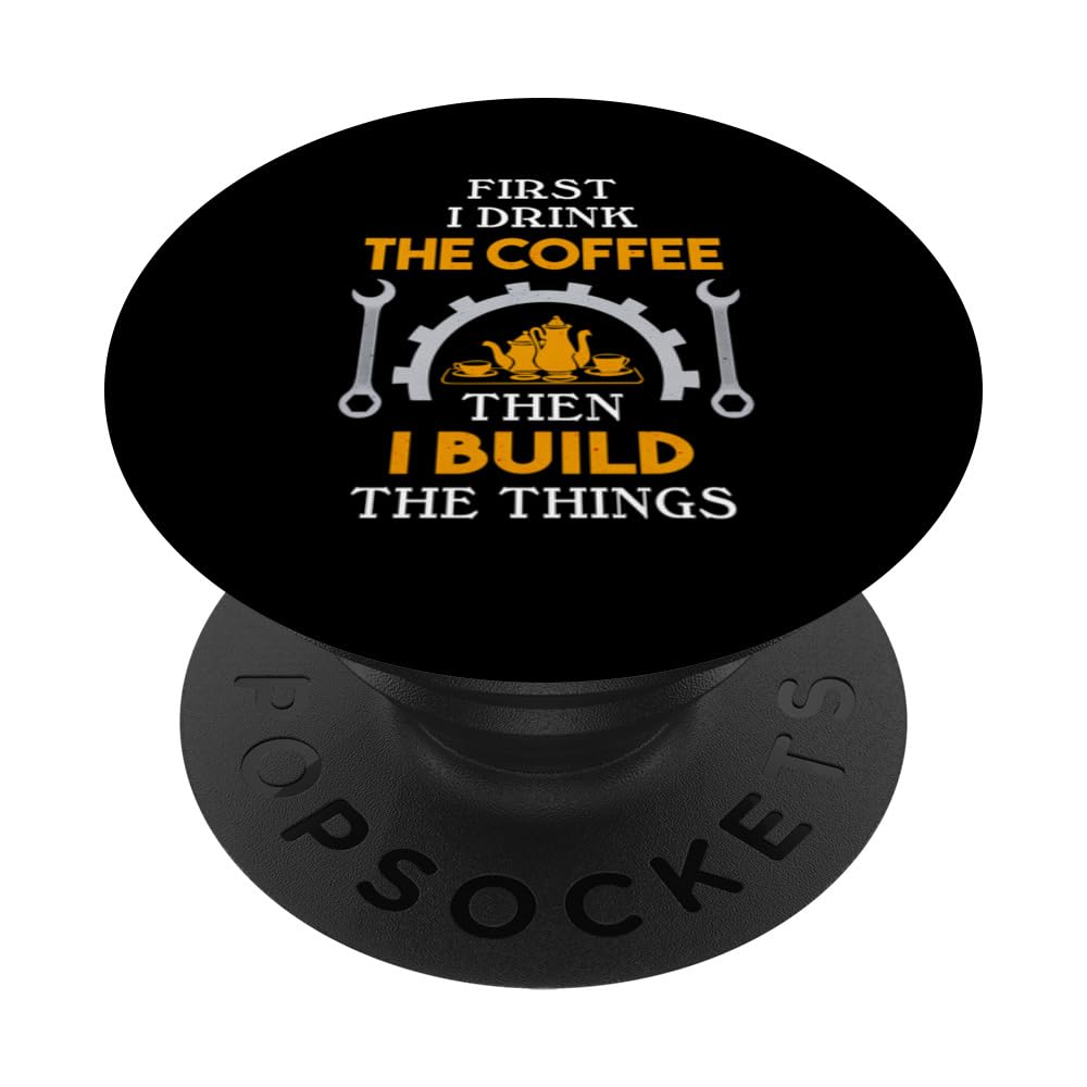 First I drink the coffee then I build the things - Funny PopSockets Swappable PopGrip