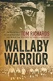 Wallaby Warrior: The World War I Diaries of Australia's Only British Lion by Tom Richards, Greg Growden