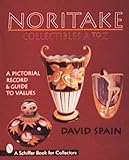 Noritake Collectibles A to Z: A Pictorial Record & Guide to Values (Schiffer Book for Collectors) by 