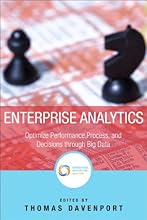 Enterprise Analytics: Optimize Performance, Process, and Decisions Through Big Data (FT Press Operations Management)