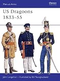 US Dragoons 1833-55 (Men-At-Arms Series, 281) by John Langellier, Bill Younghusband