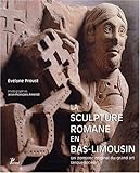 Sculpture romane bas limousin: Un domaine original du grand art languedocien (Picard histoire de l'art) (French Edition) by