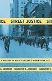 Front cover for the book Street Justice: A History of Police Violence in New York City by Marilynn S. Johnson