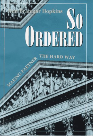 So Ordered: Making Partner the Hard Way by Ann Branigar Hopkins