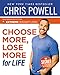 Choose More, Lose More for Life by Chris Powell