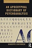 Giuseppe Civitarese, "An Apocryphal Dictionary of Psychoanalysis" (Routledge, 2019)