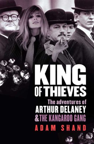 King of Thieves: The Adventures of Arthur Delaney & the Kangaroo Gang by Adam Shand