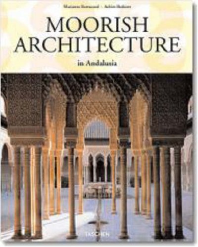 Moorish Architecture (Taschen 25th Anniversary Series) by Marianne Barrucand, Achim Bednorz