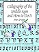 Calligraphy of the Middle Ages and How to Do It (Lettering, Calligraphy, Typography)