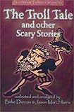 The Troll Tale and Other Scary Stories, Duncan, Birke and Harris, Jason Marc, 0971058202