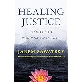 Healing Justice: Stories of Wisdom and Love (How To Die Smiling Series) (Volume 3)