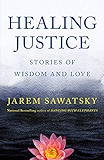 Healing Justice: Stories of Wisdom and Love (How To Die Smiling Series) (Volume 3)
