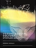 Visual Digital Culture: Surface Play and Spectacle in New Media Genres (Sussex Studies in Culture an by Andrew Darley