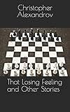 That Losing Feeling and Other Stories by Christopher Alexandrov