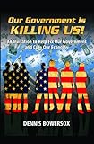 Our Government Is Killing Us! : An Invitation to Help fix Our Government and Cure Our Economy!, , 0979473012