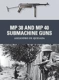 MP 38 and MP 40 Submachine Guns (Weapon) by Alejandro de Quesada, Johnny Shumate